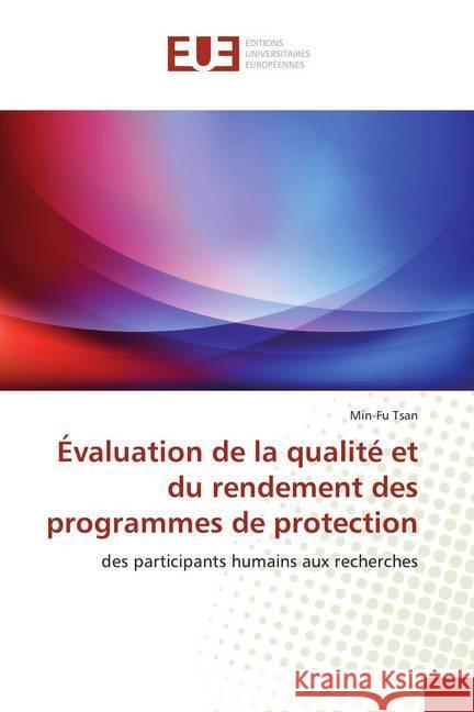 Évaluation de la qualité et du rendement des programmes de protection : des participants humains aux recherches Tsan, Min-Fu 9786139535477 Éditions universitaires européennes - książka