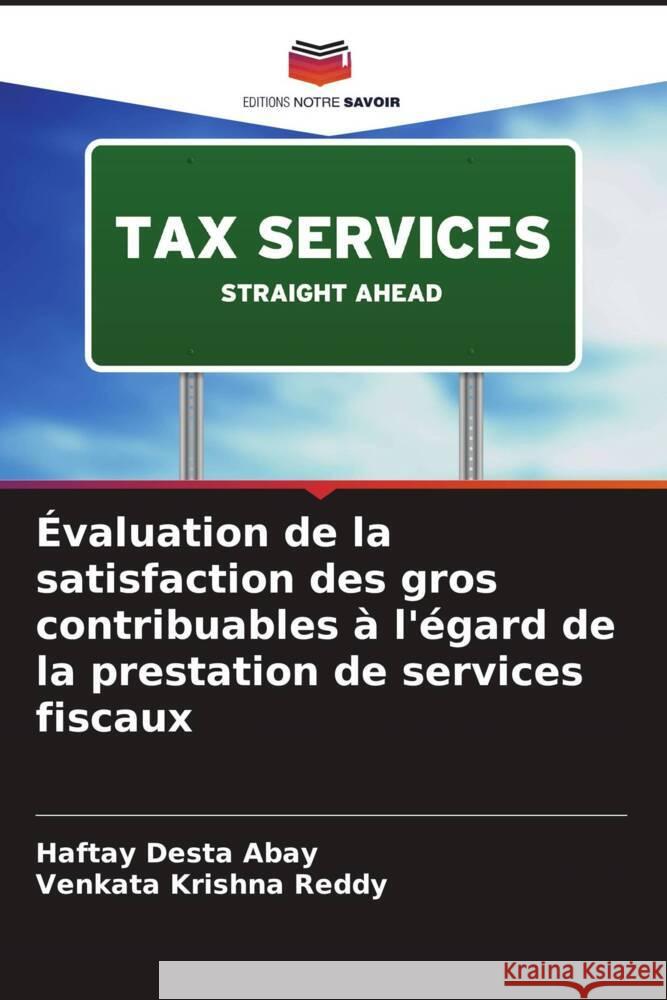 Évaluation de la satisfaction des gros contribuables à l'égard de la prestation de services fiscaux Abay, Haftay Desta, Reddy, Venkata Krishna 9786205240335 Editions Notre Savoir - książka