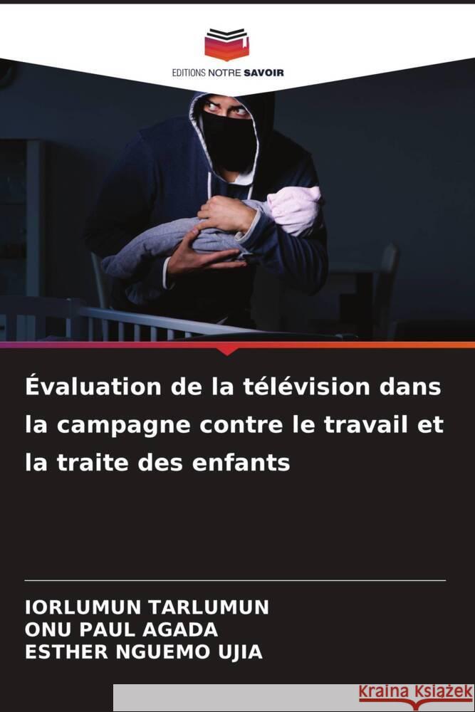 ?valuation de la t?l?vision dans la campagne contre le travail et la traite des enfants Iorlumun Tarlumun Onu Pau Esther Nguem 9786208397340 Editions Notre Savoir - książka