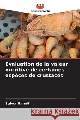 Évaluation de la valeur nutritive de certaines espèces de crustacés Hamdi, Salwa 9786208467890 Editions Notre Savoir - książka
