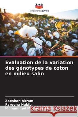 Évaluation de la variation des génotypes de coton en milieu salin Akram, Zeeshan, Habib, Fareeha, Mansoor, Muhammad Mudassir 9786206806585 Editions Notre Savoir - książka