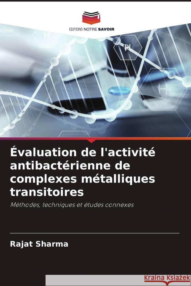 ?valuation de l'activit? antibact?rienne de complexes m?talliques transitoires Rajat Sharma 9786207442249 Editions Notre Savoir - książka