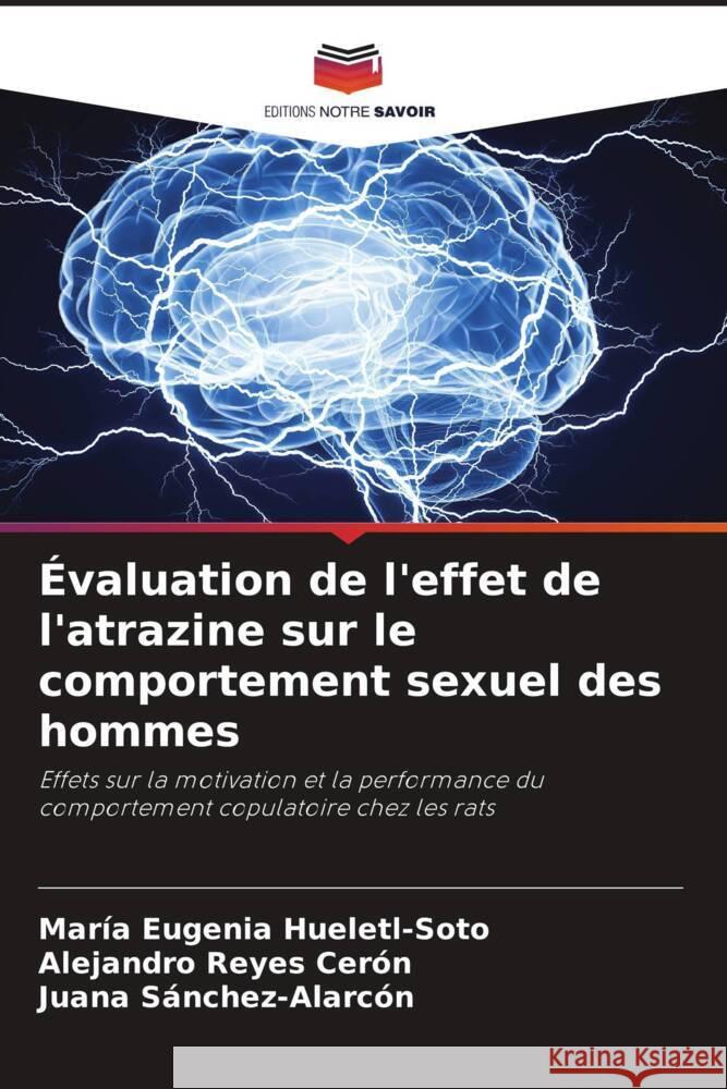 Évaluation de l'effet de l'atrazine sur le comportement sexuel des hommes Hueletl-Soto, María Eugenia, Reyes Cerón, Alejandro, Sánchez-Alarcón, Juana 9786204869414 Editions Notre Savoir - książka