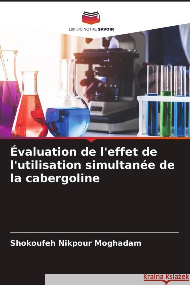 Évaluation de l'effet de l'utilisation simultanée de la cabergoline Nikpour Moghadam, Shokoufeh 9786204658261 Editions Notre Savoir - książka