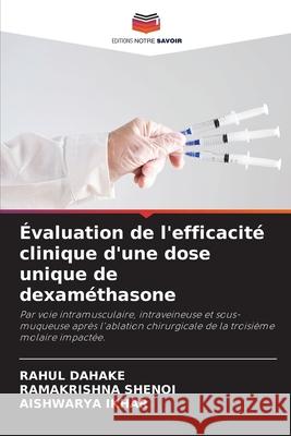 Évaluation de l'efficacité clinique d'une dose unique de dexaméthasone Dahake, Rahul, Shenoi, Ramakrishna, Ikhar, Aishwarya 9786203900019 Editions Notre Savoir - książka