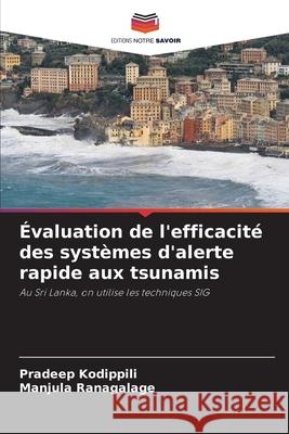 Évaluation de l'efficacité des systèmes d'alerte rapide aux tsunamis Kodippili, Pradeep, Ranagalage, Manjula 9786209408557 Editions Notre Savoir - książka
