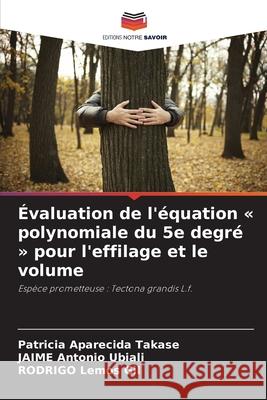 Évaluation de l'équation « polynomiale du 5e degré » pour l'effilage et le volume Aparecida Takase, Patricia, Antonio Ubiali, JAIME, Lemos Gil, Rodrigo 9786208732578 Editions Notre Savoir - książka