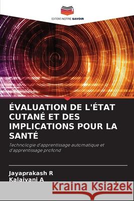 ÉVALUATION DE L'ÉTAT CUTANÉ ET DES IMPLICATIONS POUR LA SANTÉ R, Jayaprakash, A, Kalaivani 9786200766809 Editions Notre Savoir - książka