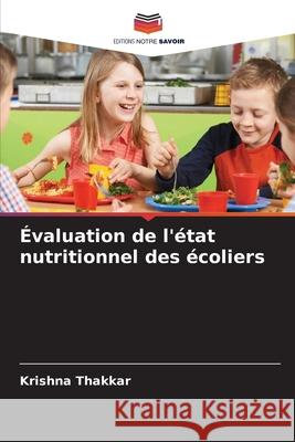 ?valuation de l'?tat nutritionnel des ?coliers Krishna Thakkar 9786209040672 Editions Notre Savoir - książka