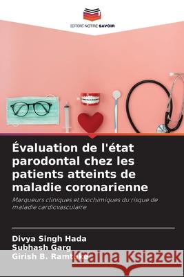 Évaluation de l'état parodontal chez les patients atteints de maladie coronarienne Hada, Divya Singh, Garg, Subhash, Ramteke, Girish B. 9786208741402 Editions Notre Savoir - książka