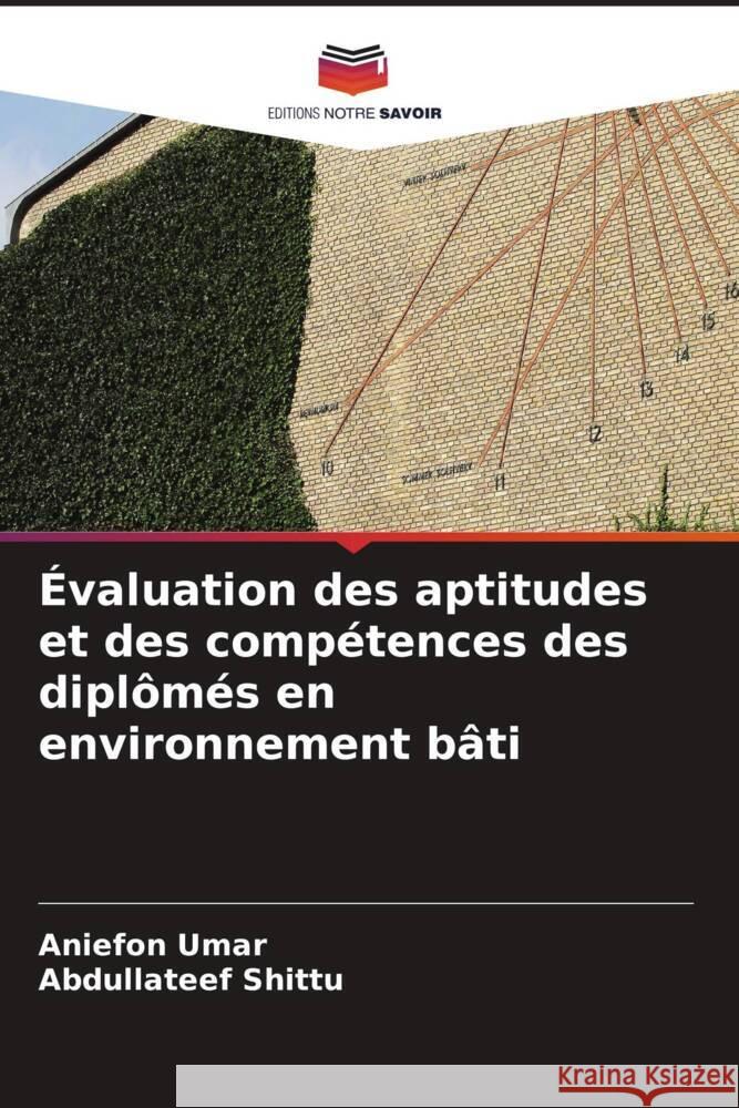 Évaluation des aptitudes et des compétences des diplômés en environnement bâti Umar, Aniefon, Shittu, Abdullateef 9786205243886 Editions Notre Savoir - książka