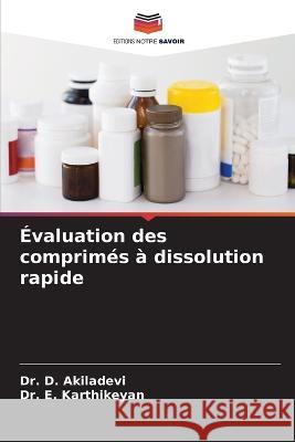 ?valuation des comprim?s ? dissolution rapide D. Akiladevi E. Karthikeyan 9786205756553 Editions Notre Savoir - książka