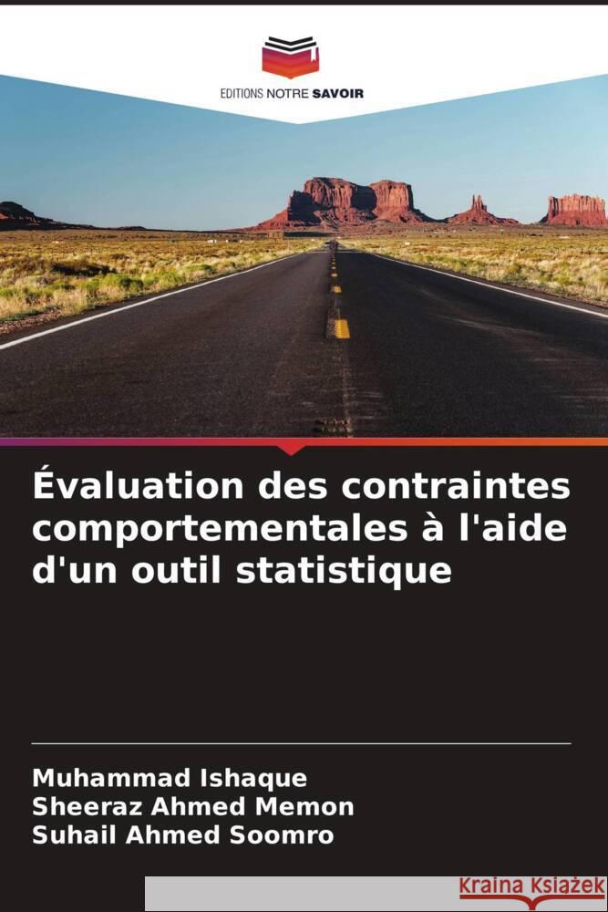 Évaluation des contraintes comportementales à l'aide d'un outil statistique Ishaque, Muhammad, Memon, Sheeraz Ahmed, Soomro, Suhail Ahmed 9786204901237 Editions Notre Savoir - książka