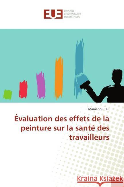 Évaluation des effets de la peinture sur la santé des travailleurs Tall, Mamadou 9786139508457 Éditions universitaires européennes - książka