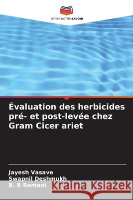 Évaluation des herbicides pré- et post-levée chez Gram Cicer ariet Vasave, Jayesh, Deshmukh, Swapnil, Ramani, B. B 9786208930202 Editions Notre Savoir - książka