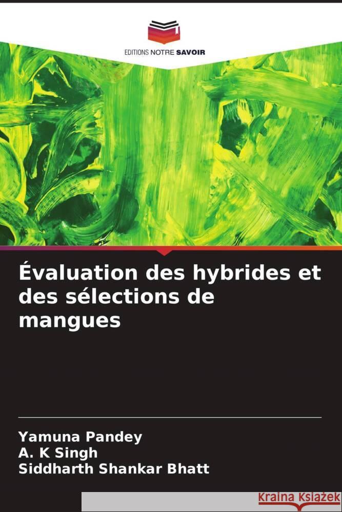 Évaluation des hybrides et des sélections de mangues Pandey, Yamuna, Singh, A. K, Bhatt, Siddharth Shankar 9786205195604 Editions Notre Savoir - książka