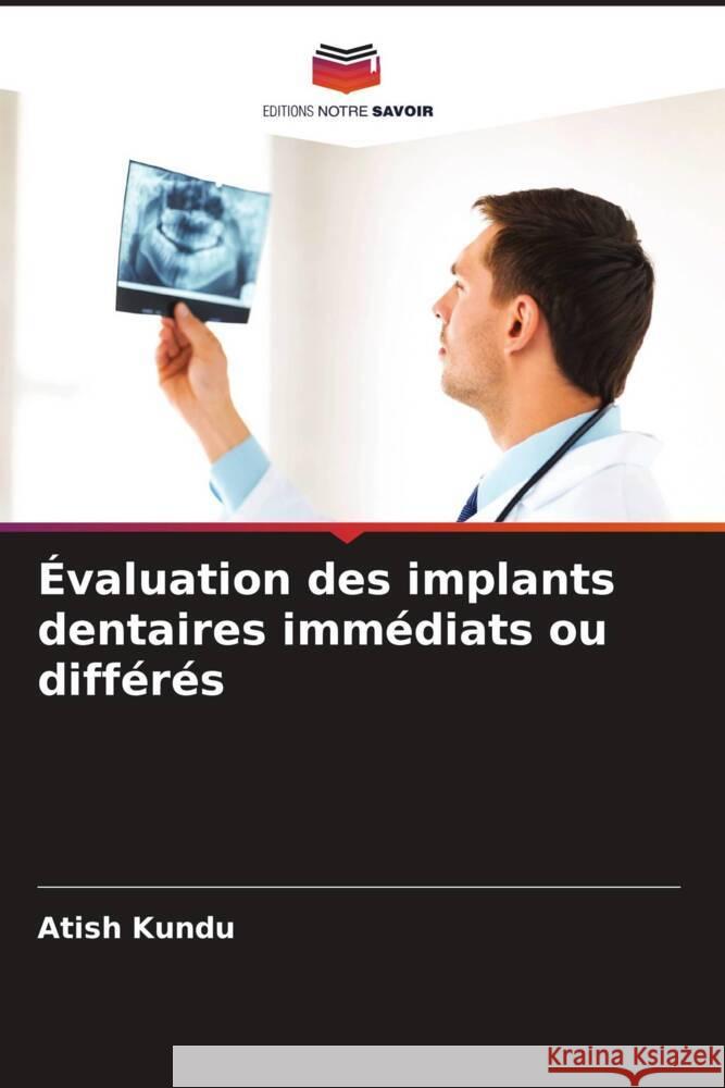 Évaluation des implants dentaires immédiats ou différés Kundu, Atish 9786207096039 Editions Notre Savoir - książka