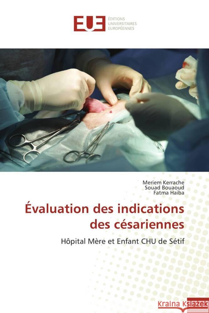 Évaluation des indications des césariennes Kerrache, Meriem, Bouaoud, Souad, Haiba, Fatma 9786206728108 Éditions universitaires européennes - książka