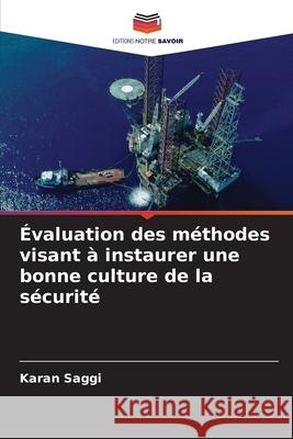Évaluation des méthodes visant à instaurer une bonne culture de la sécurité Saggi, Karan 9786207573264 Editions Notre Savoir - książka