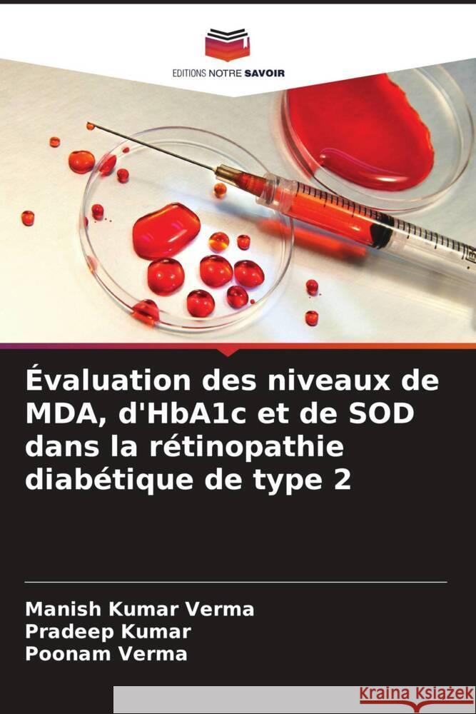 Évaluation des niveaux de MDA, d'HbA1c et de SOD dans la rétinopathie diabétique de type 2 Verma, Manish Kumar, Kumar, Pradeep, Verma, Poonam 9786207107049 Editions Notre Savoir - książka