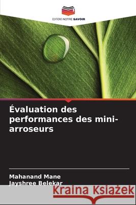 Évaluation des performances des mini-arroseurs Mane, Mahanand, Belekar, Jayshree 9786209548079 Editions Notre Savoir - książka