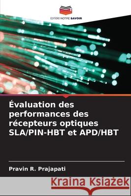 Évaluation des performances des récepteurs optiques SLA/PIN-HBT et APD/HBT Prajapati, Pravin R. 9786208777586 Editions Notre Savoir - książka