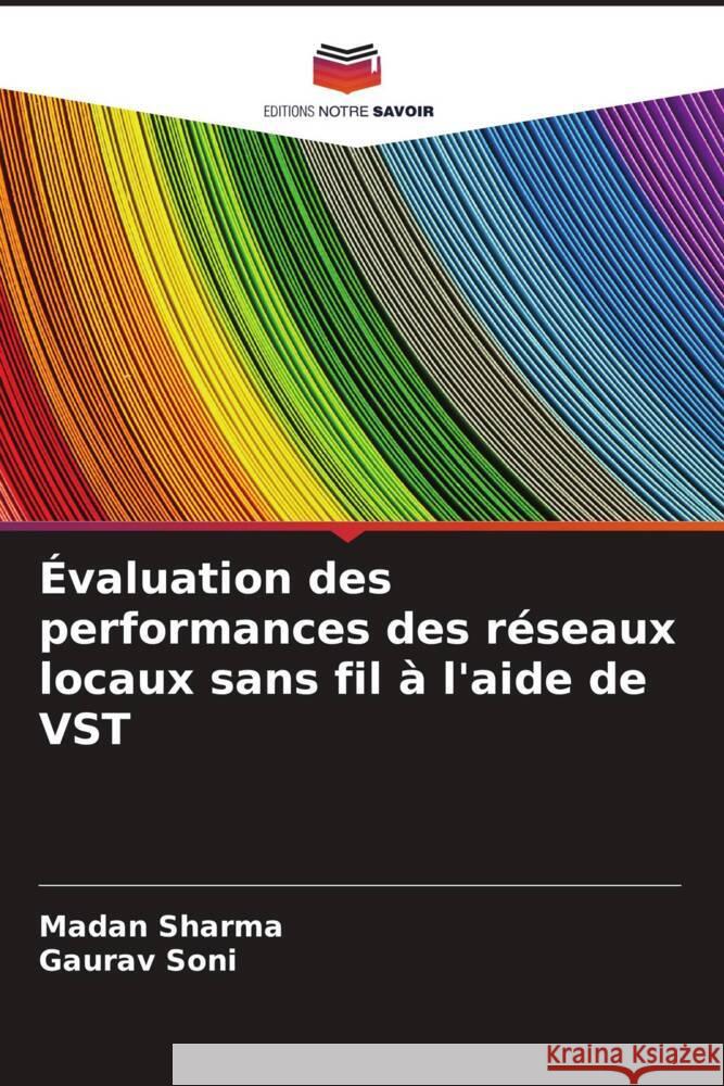 Évaluation des performances des réseaux locaux sans fil à l'aide de VST Sharma, Madan, Soni, Gaurav 9786205189641 Editions Notre Savoir - książka