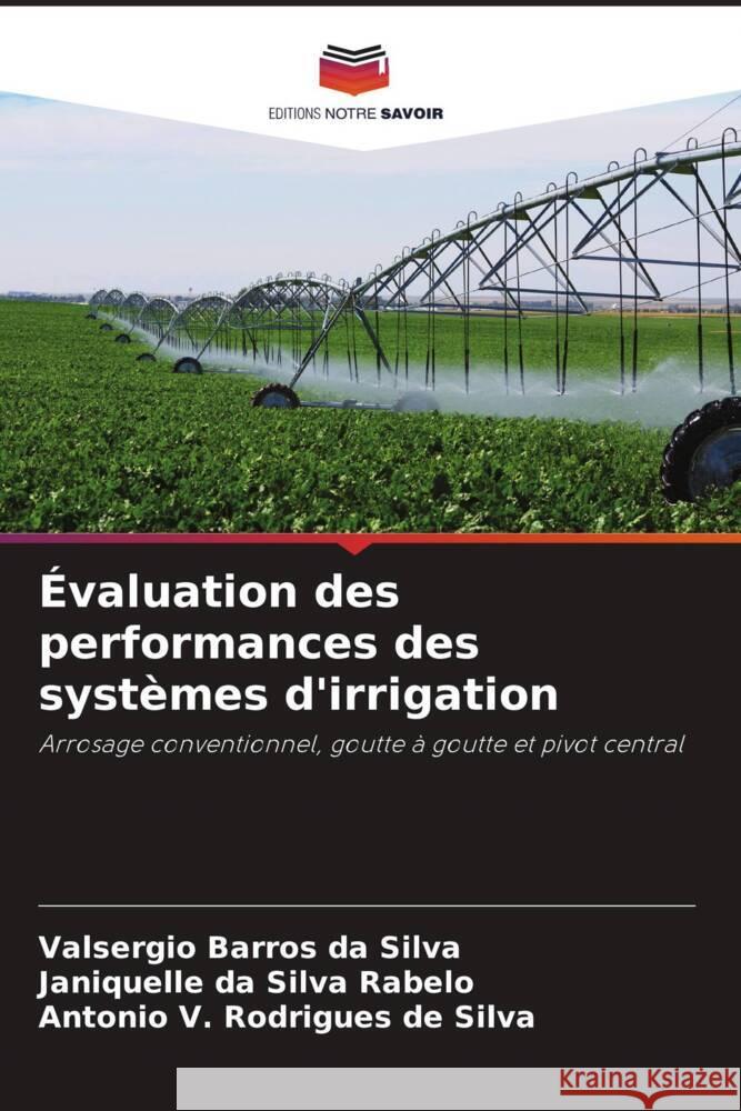 ?valuation des performances des syst?mes d'irrigation Valsergio Barros Da Silva Janiquelle Da Silva Rabelo Antonio V. Rodrigues de Silva 9786208615772 Editions Notre Savoir - książka