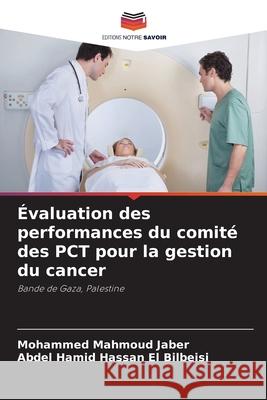 ?valuation des performances du comit? des PCT pour la gestion du cancer Mohammed Mahmoud Jaber Abdel Hamid Hassan E 9786207532148 Editions Notre Savoir - książka