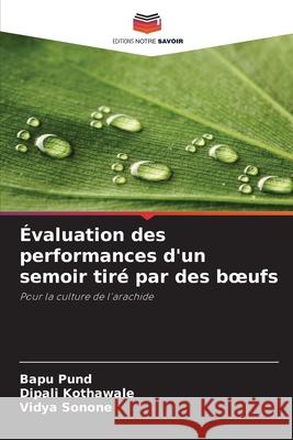 Évaluation des performances d'un semoir tiré par des boeufs Pund, Bapu, Kothawale, Dipali, Sonone, Vidya 9786209059049 Editions Notre Savoir - książka
