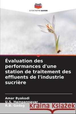 Évaluation des performances d'une station de traitement des effluents de l'industrie sucrière Byakodi, Amar, Hampannavar, U.S., Gadag, R.B. 9783330518148 Editions Notre Savoir - książka
