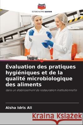 Évaluation des pratiques hygiéniques et de la qualité microbiologique des aliments Ali, Aisha Idris 9786205274224 Editions Notre Savoir - książka