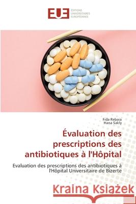 Évaluation des prescriptions des antibiotiques à l'Hôpital Rebaia, Fida 9786203418460 Editions Universitaires Europeennes - książka