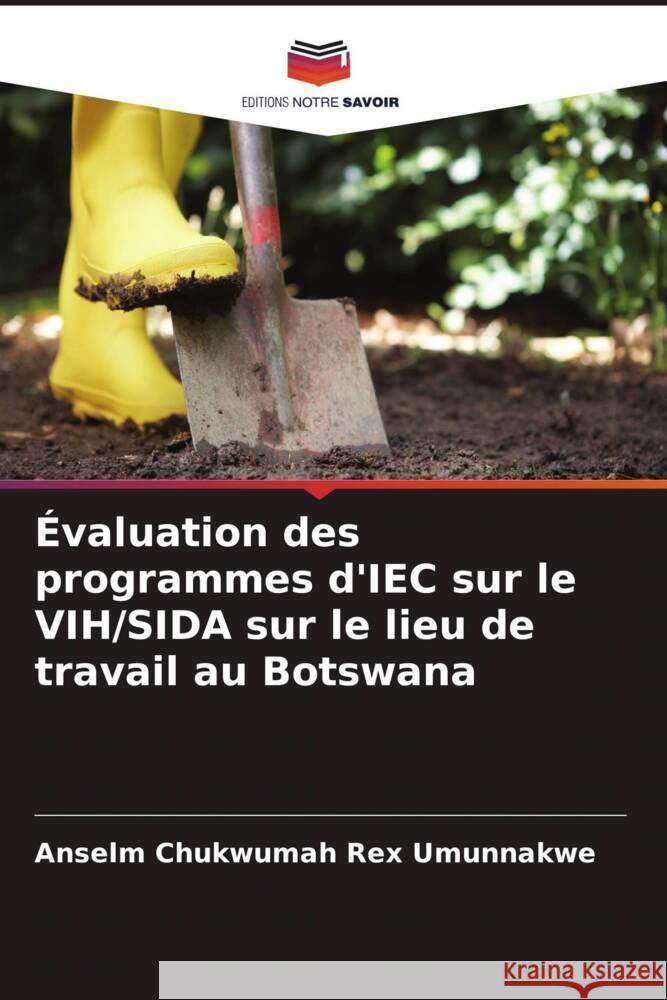 Évaluation des programmes d'IEC sur le VIH/SIDA sur le lieu de travail au Botswana Umunnakwe, Anselm Chukwumah Rex 9786206366669 Editions Notre Savoir - książka
