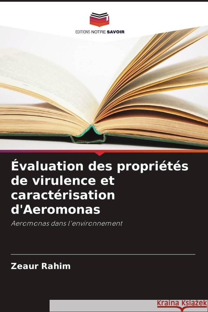 Évaluation des propriétés de virulence et caractérisation d'Aeromonas Rahim, Zeaur 9786208096762 Editions Notre Savoir - książka