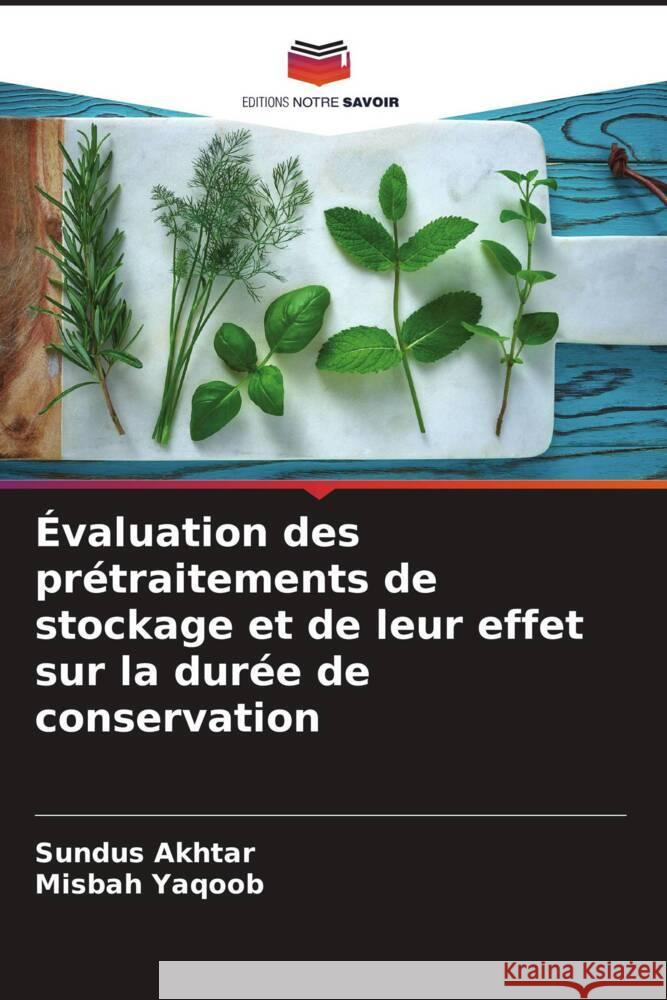 Évaluation des prétraitements de stockage et de leur effet sur la durée de conservation Akhtar, Sundus, Yaqoob, Misbah 9786208390907 Editions Notre Savoir - książka