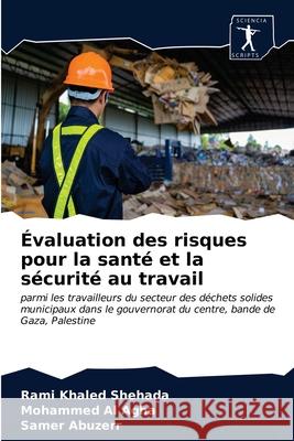 Évaluation des risques pour la santé et la sécurité au travail Rami Khaled Shehada, Mohammed Al Agha, Samer Abuzerr 9786200909794 Sciencia Scripts - książka