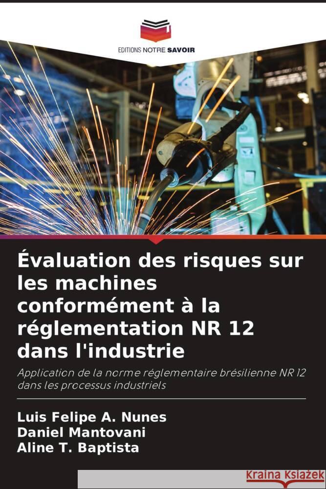 Évaluation des risques sur les machines conformément à la réglementation NR 12 dans l'industrie A. Nunes, Luis Felipe, Mantovani, Daniel, T. Baptista, Aline 9786206396970 Editions Notre Savoir - książka