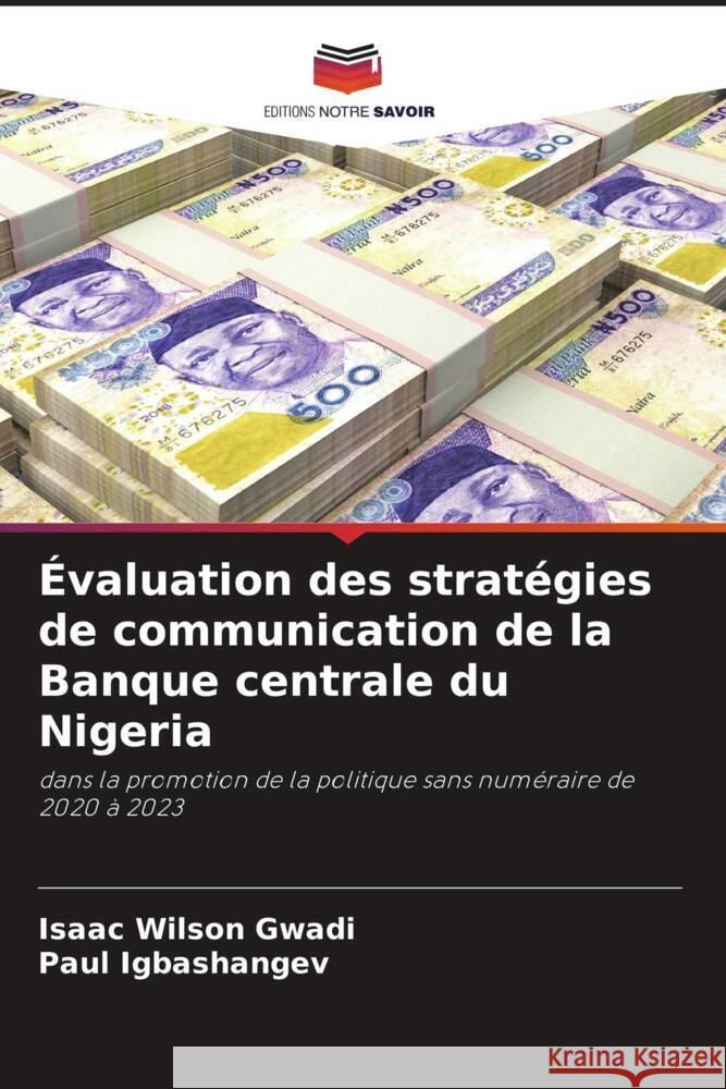 Évaluation des stratégies de communication de la Banque centrale du Nigeria Gwadi, Isaac Wilson, Igbashangev, Paul 9786205509555 Editions Notre Savoir - książka