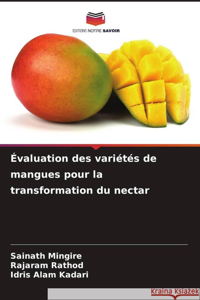 ?valuation des vari?t?s de mangues pour la transformation du nectar Sainath Mingire Rajaram Rathod Idris Alam Kadari 9786207228294 Editions Notre Savoir - książka