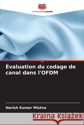 Évaluation du codage de canal dans l'OFDM Mishra, Harish Kumar 9786208855611 Editions Notre Savoir - książka