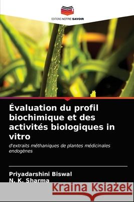 Évaluation du profil biochimique et des activités biologiques in vitro Biswal, Priyadarshini 9786203258028 Editions Notre Savoir - książka