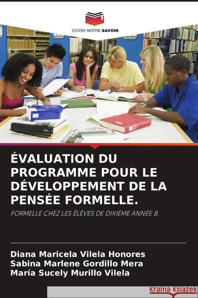 ÉVALUATION DU PROGRAMME POUR LE DÉVELOPPEMENT DE LA PENSÉE FORMELLE. Vilela Honores, Diana Maricela, Gordillo Mera, Sabina Marlene, Murillo Vilela, María Sucely 9786204758923 Editions Notre Savoir - książka