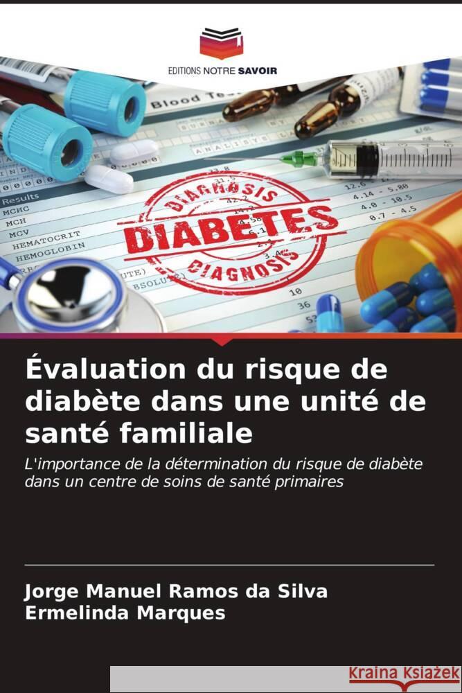 ?valuation du risque de diab?te dans une unit? de sant? familiale Jorge Manuel Ramo Ermelinda Marques 9786206598190 Editions Notre Savoir - książka