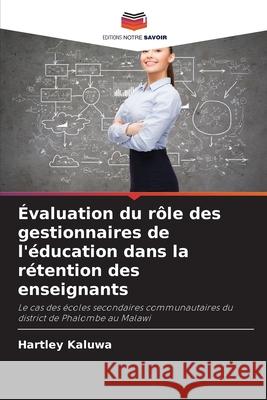 ?valuation du r?le des gestionnaires de l'?ducation dans la r?tention des enseignants Hartley Kaluwa 9786207549986 Editions Notre Savoir - książka