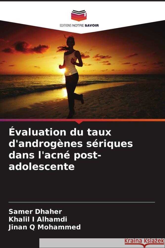 ?valuation du taux d'androg?nes s?riques dans l'acn? post-adolescente Samer Dhaher Khalil I. Alhamdi Jinan Q. Mohammed 9786203340662 Editions Notre Savoir - książka
