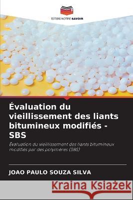 Évaluation du vieillissement des liants bitumineux modifiés - SBS João Paulo Souza Silva 9786205251997 Editions Notre Savoir - książka