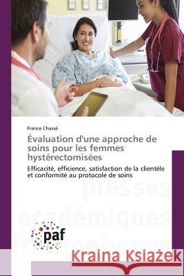 Évaluation d'Une Approche de Soins Pour Les Femmes Hystérectomisées Chasse-F 9783841633989 Presses Academiques Francophones - książka