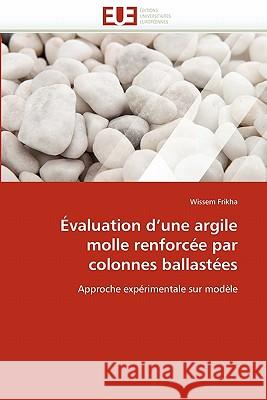 Évaluation d''une Argile Molle Renforcée Par Colonnes Ballastées Frikha-W 9786131558375 Editions Universitaires Europeennes - książka