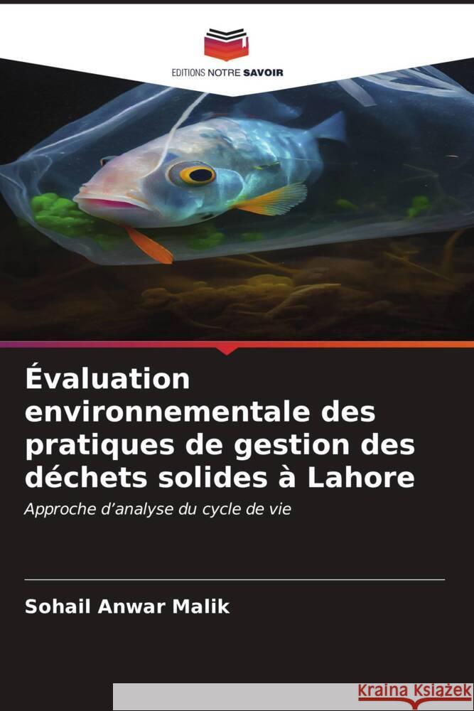 Évaluation environnementale des pratiques de gestion des déchets solides à Lahore Malik, Sohail Anwar 9786206573531 Editions Notre Savoir - książka